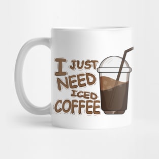 I Just Need Iced Coffee Mug